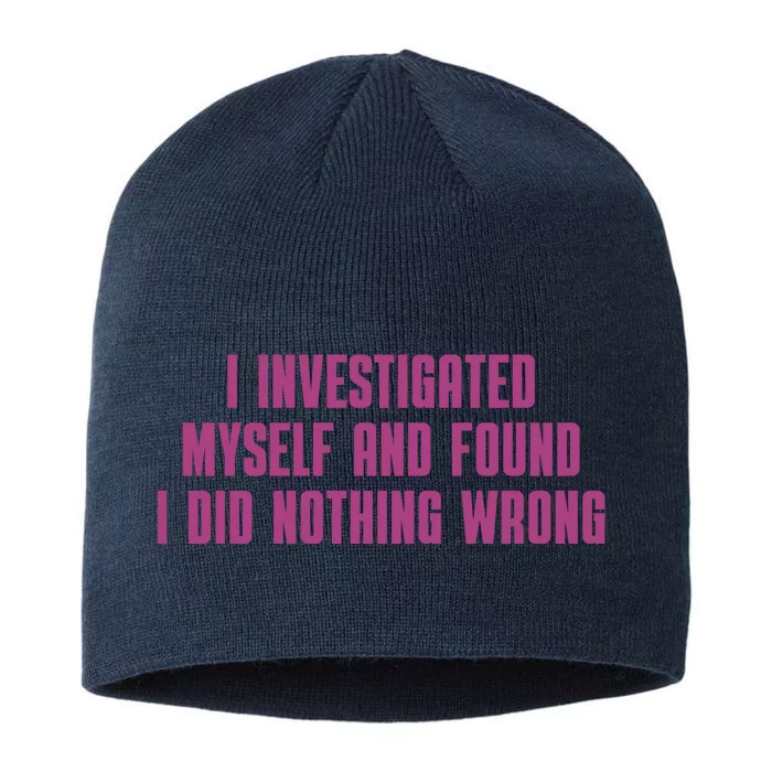 I Investigated Myself And Found I Did Nothing Wrong 8 1/2in Sustainable Knit Beanie