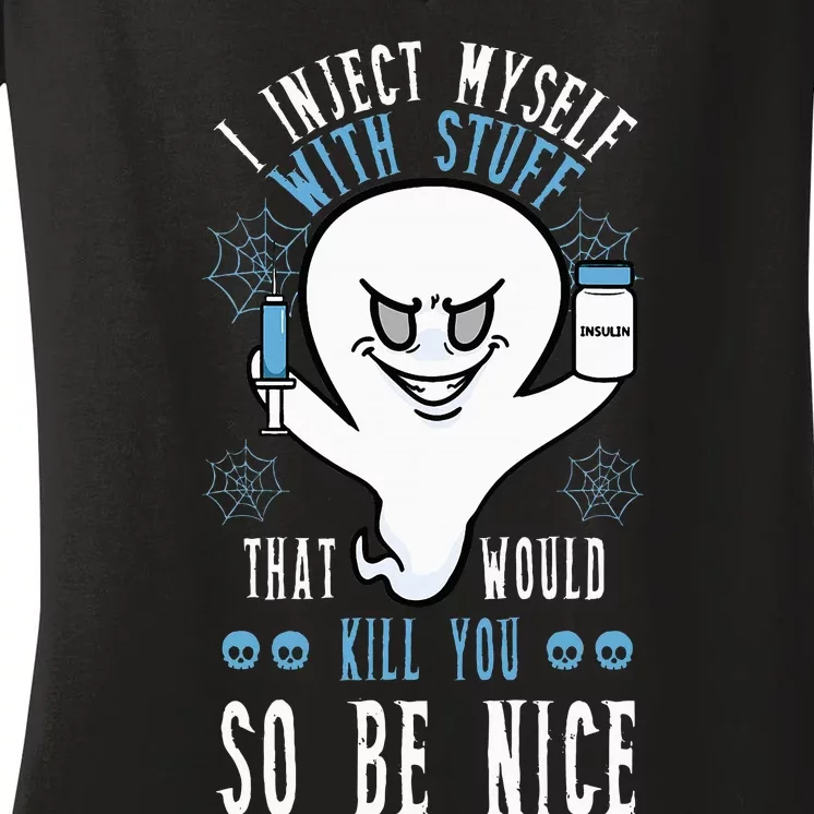 I Inject Myself With Stuff That Would Kill You So Be Nice Women's V-Neck T-Shirt