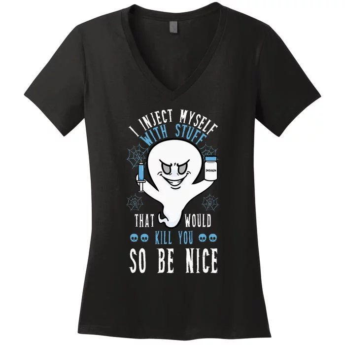 I Inject Myself With Stuff That Would Kill You So Be Nice Women's V-Neck T-Shirt