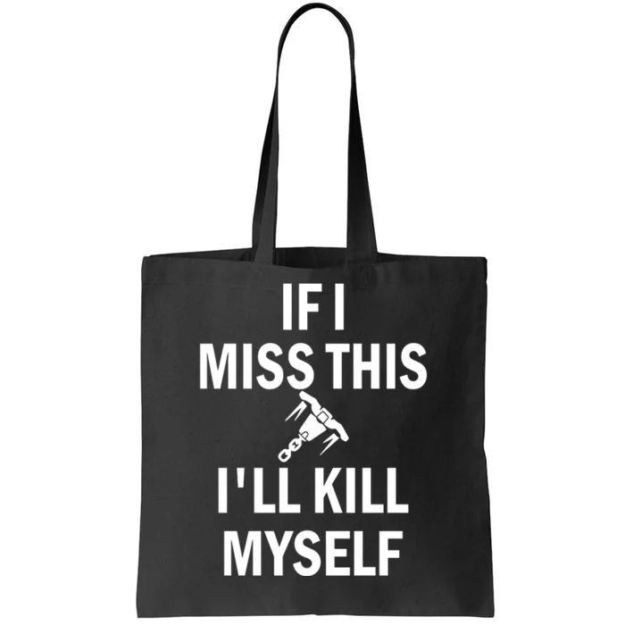 If I Miss This Whipshot ILl Kill Myself Tote Bag