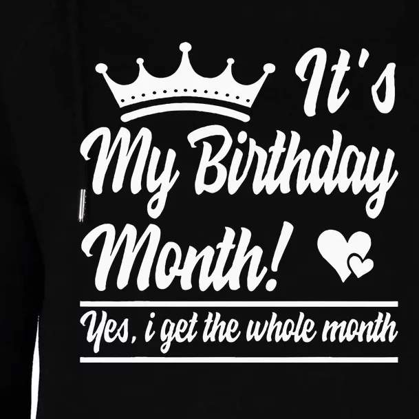 It Is My Birthday Yes The Whole Month Birthday Womens Funnel Neck Pullover Hood