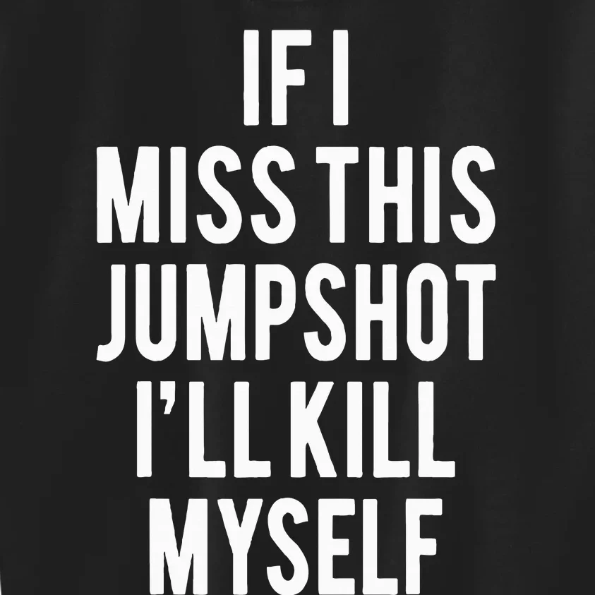 If I Miss This Jumpshot Kids Sweatshirt