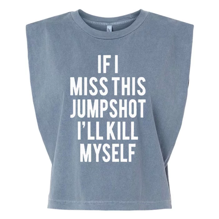 If I Miss This Jumpshot Garment-Dyed Women's Muscle Tee