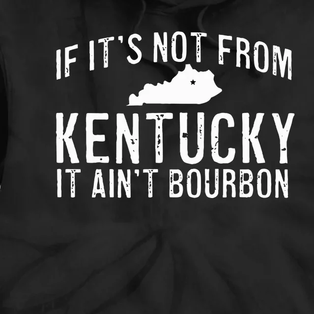 If ItS Not From Kentucky It AinT Bourbon Whiskey Drinker Tie Dye Hoodie