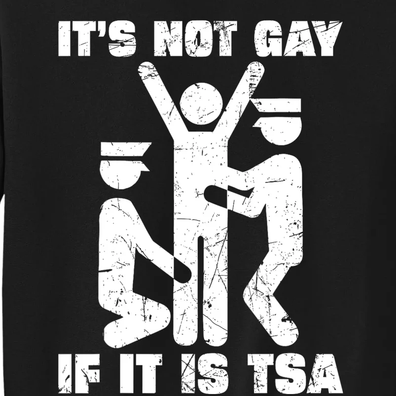 It Is Not Gay If ItS Tsa Security Tall Sweatshirt