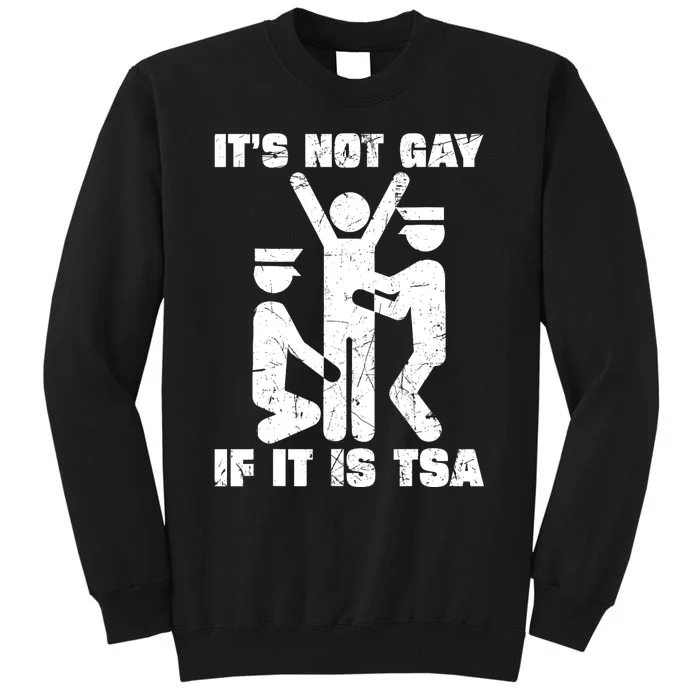 It Is Not Gay If ItS Tsa Security Tall Sweatshirt