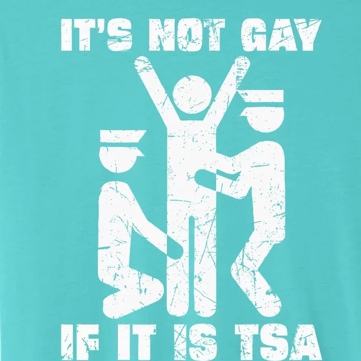 It Is Not Gay If ItS Tsa Security ChromaSoft Performance T-Shirt