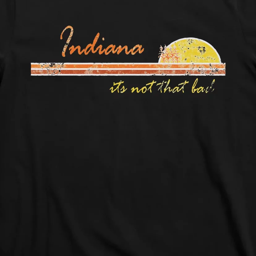 Indiana Its Not That Bad Awesome Retro State T-Shirt