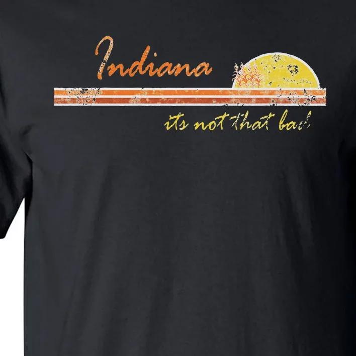 Indiana Its Not That Bad Awesome Retro State Tall T-Shirt