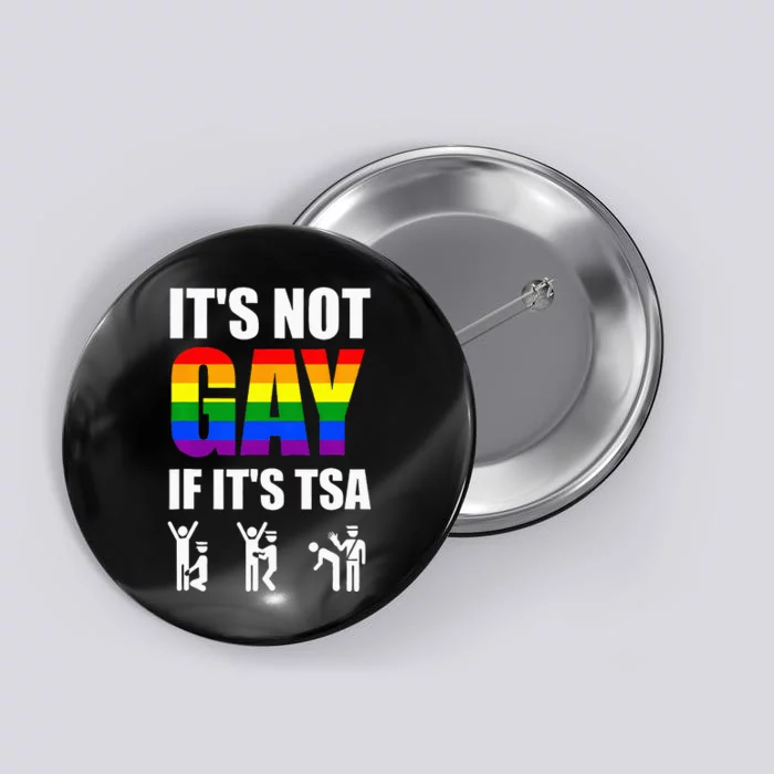 It Is Not Gay If It Is Tsa Funny Security Airline Air Travel Button