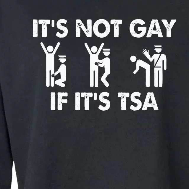 It Is Not Gay If It Is Tsa Security Cropped Pullover Crew