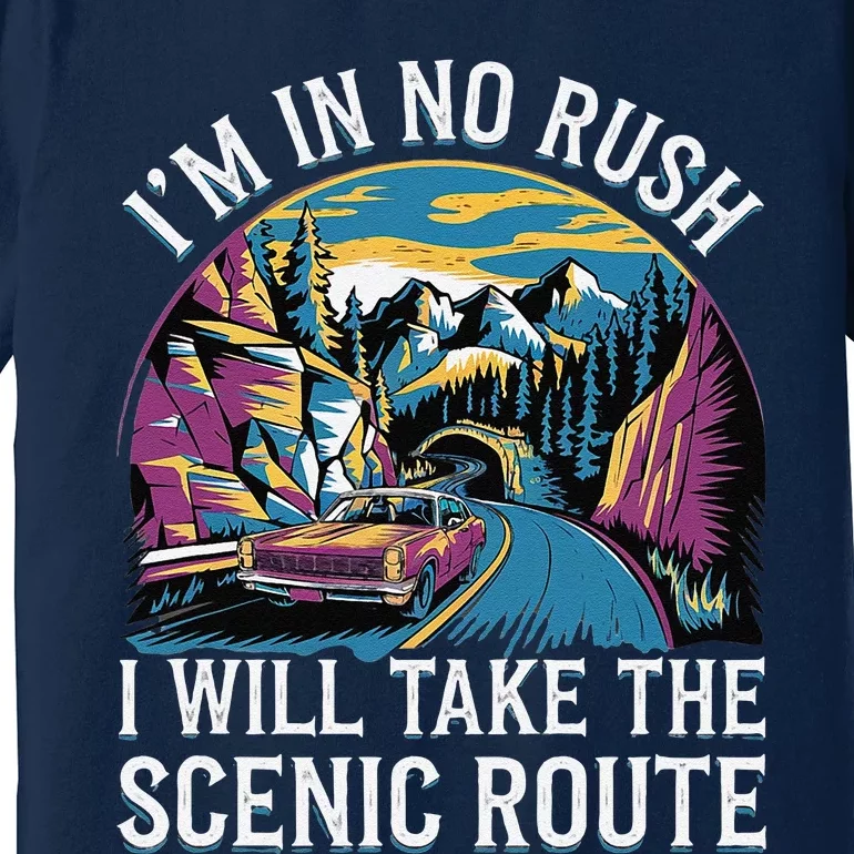 IM In No Rush I Will Take The Scenic Route Premium T-Shirt