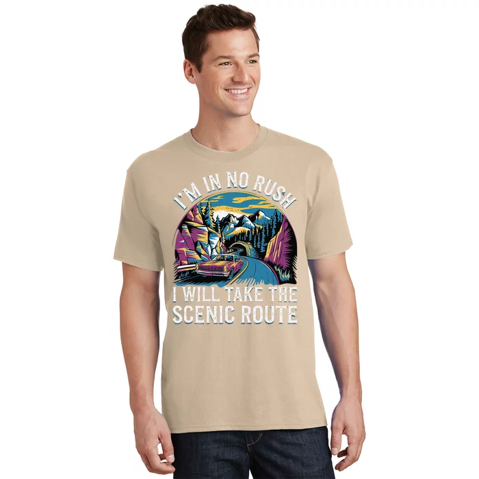 IM In No Rush I Will Take The Scenic Route T-Shirt