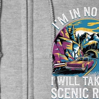 IM In No Rush I Will Take The Scenic Route Full Zip Hoodie