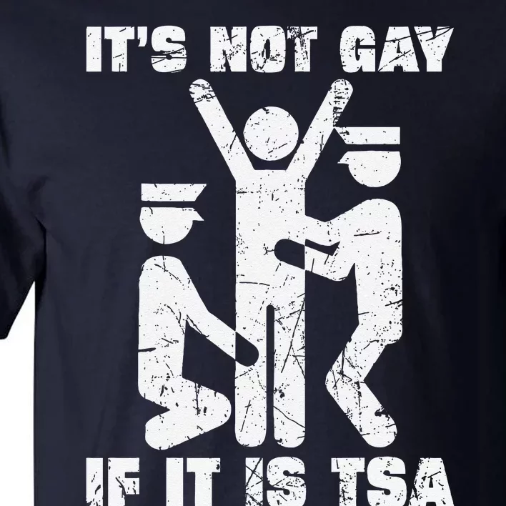 It Is Not Gay If ItS Tsa Security Tall T-Shirt