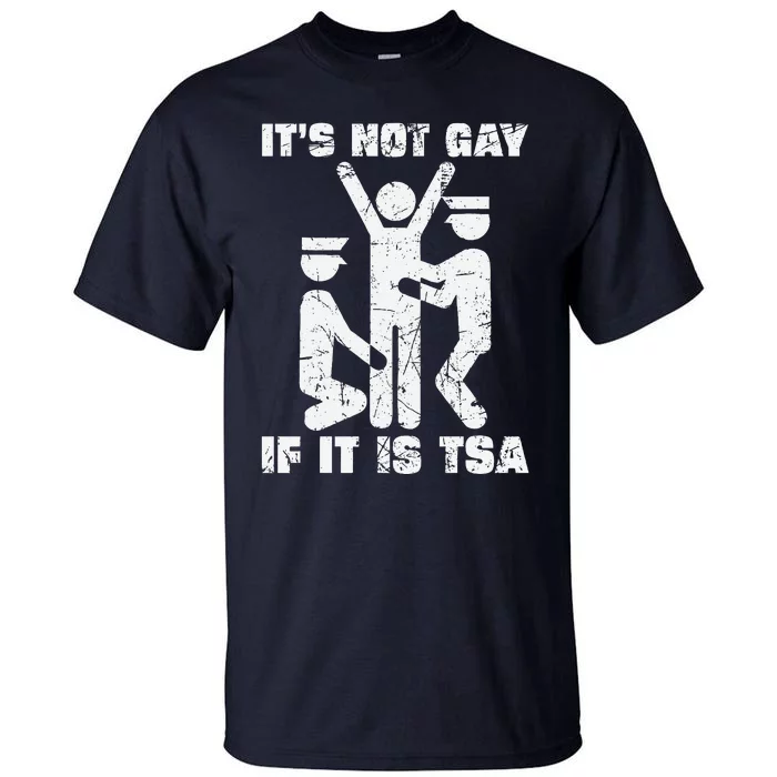 It Is Not Gay If ItS Tsa Security Tall T-Shirt