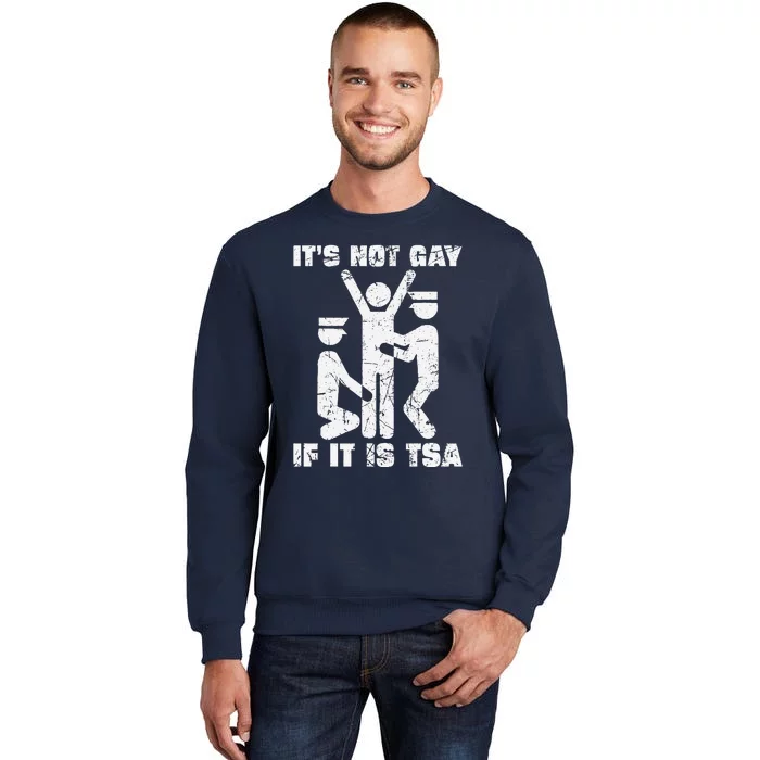 It Is Not Gay If ItS Tsa Security Tall Sweatshirt