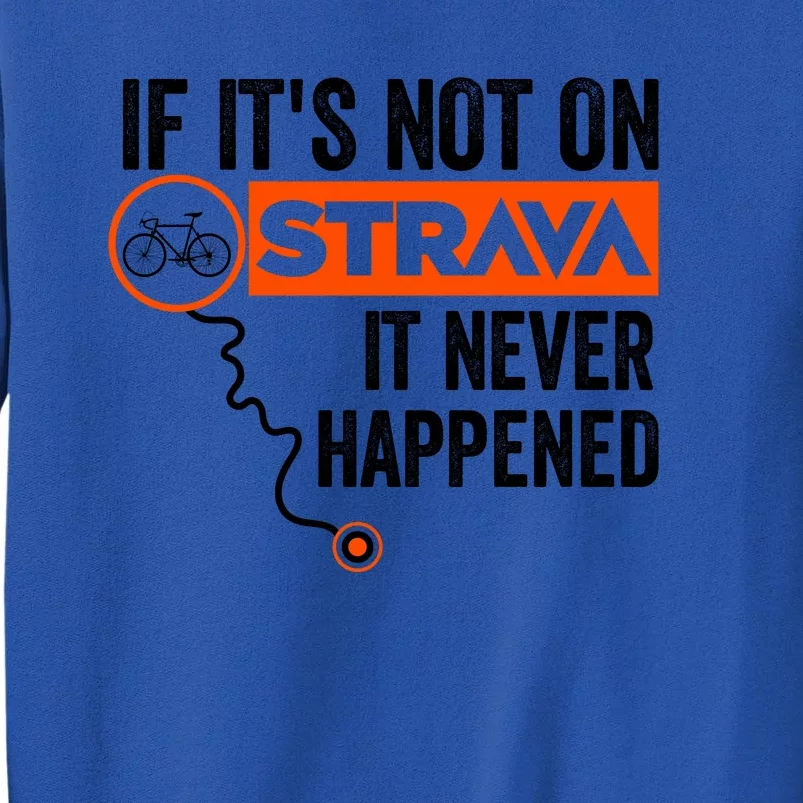 If Its Not On Strava It Never Happened Funny Cyclist Dad Gift Tall Sweatshirt