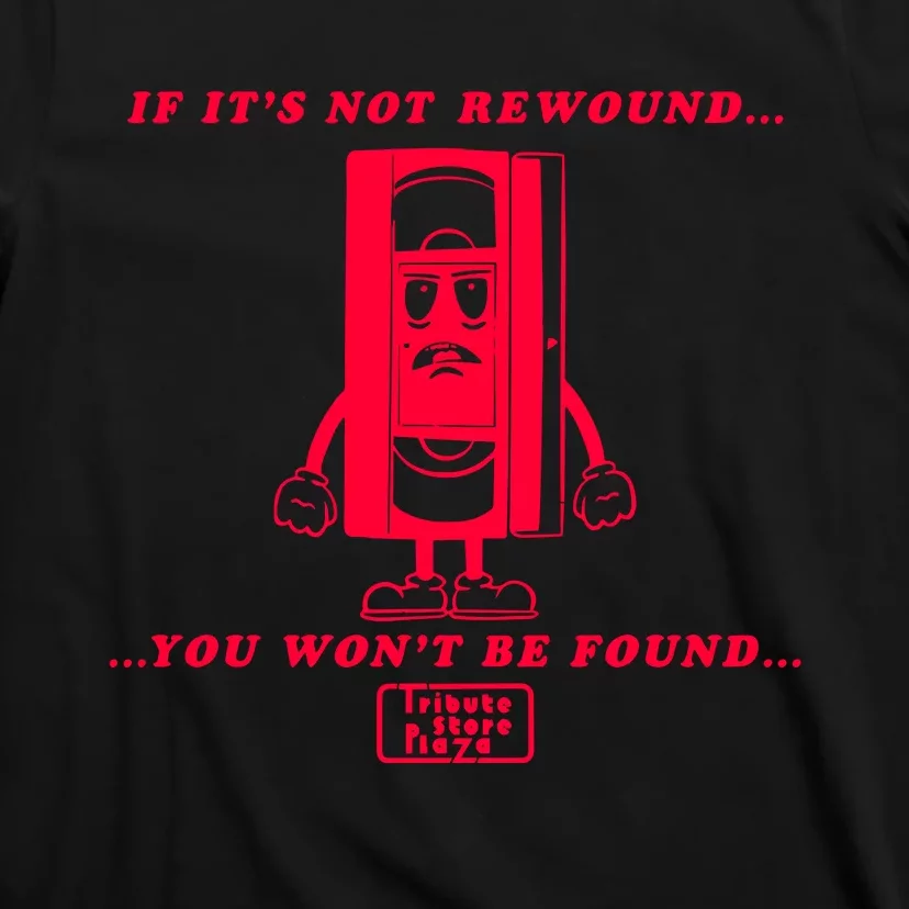 If It’S Not Rewound You Won’T Be Found T-Shirt