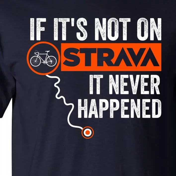 If Its Not On Strava It Never Happened Funny Cyclist Dad Gift Tall T-Shirt