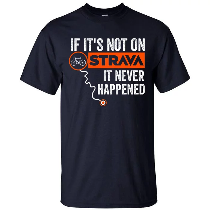 If Its Not On Strava It Never Happened Funny Cyclist Dad Gift Tall T-Shirt