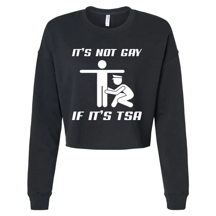 It Is Not Gay If It Is Tsa Funny Security Airline Lovers Cropped Pullover Crew