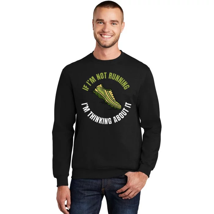 If Im Not Running Im Thinking About It Marathon Runner Sweatshirt