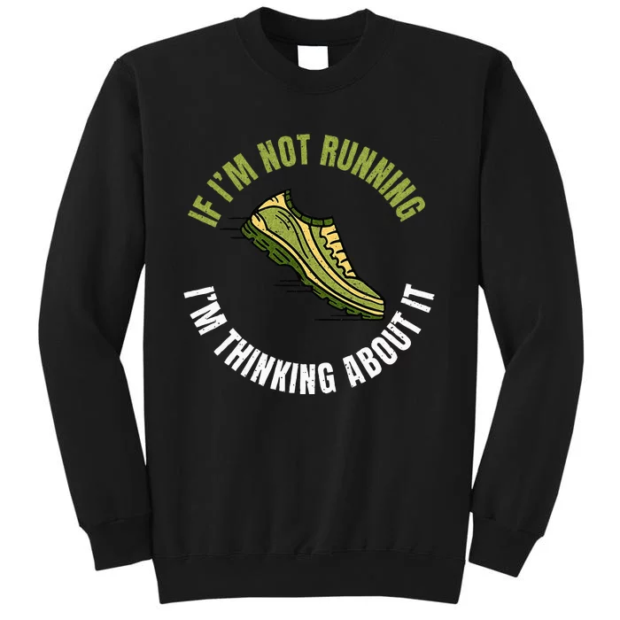 If Im Not Running Im Thinking About It Marathon Runner Sweatshirt