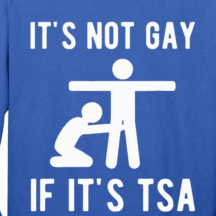 It Is Not Gay If It's TSA Security Tall Long Sleeve T-Shirt