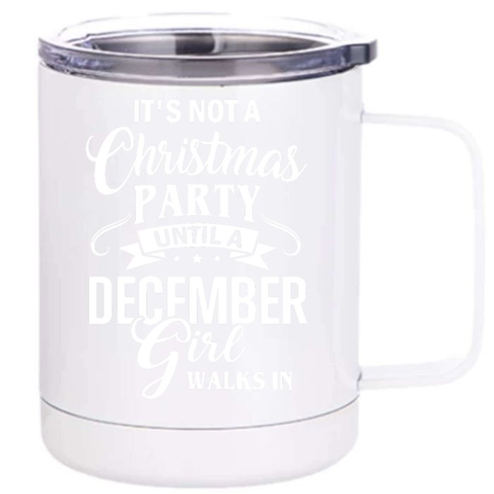 It Is Not A Christmas Party Until A December Girl Walks In Christmas Front & Back 12oz Stainless Steel Tumbler Cup