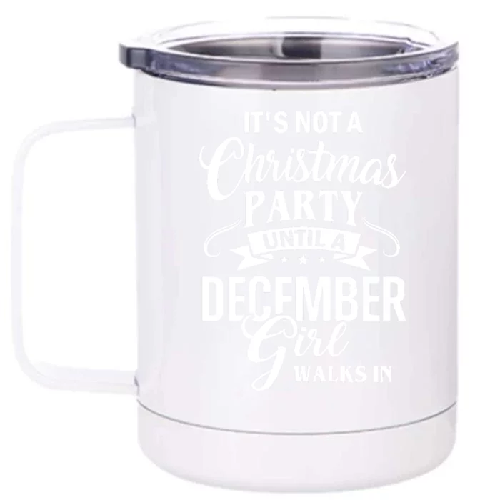 It Is Not A Christmas Party Until A December Girl Walks In Christmas Front & Back 12oz Stainless Steel Tumbler Cup