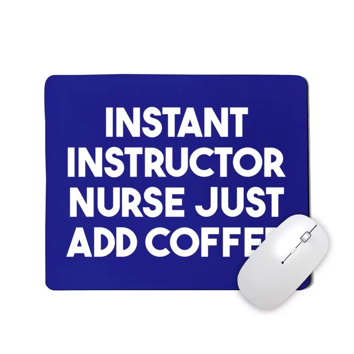 Instant Instructor Nurse Just Add Coffee Gift Mousepad