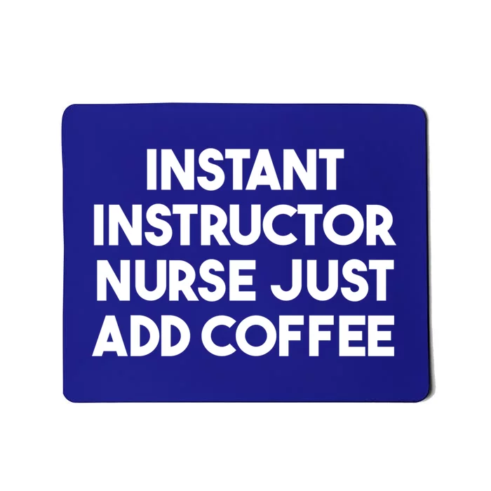 Instant Instructor Nurse Just Add Coffee Gift Mousepad