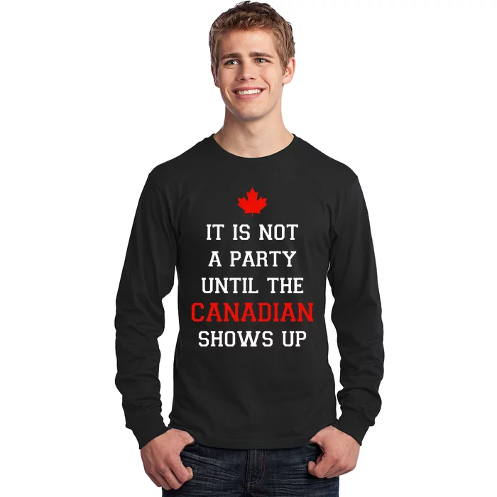 It Is Not A Party Until The Canadian Shows Up Fun Canada Day Long Sleeve Shirt