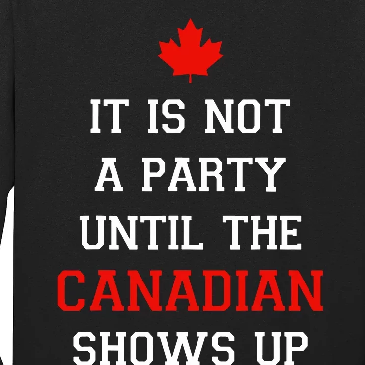 It Is Not A Party Until The Canadian Shows Up Fun Canada Day Long Sleeve Shirt