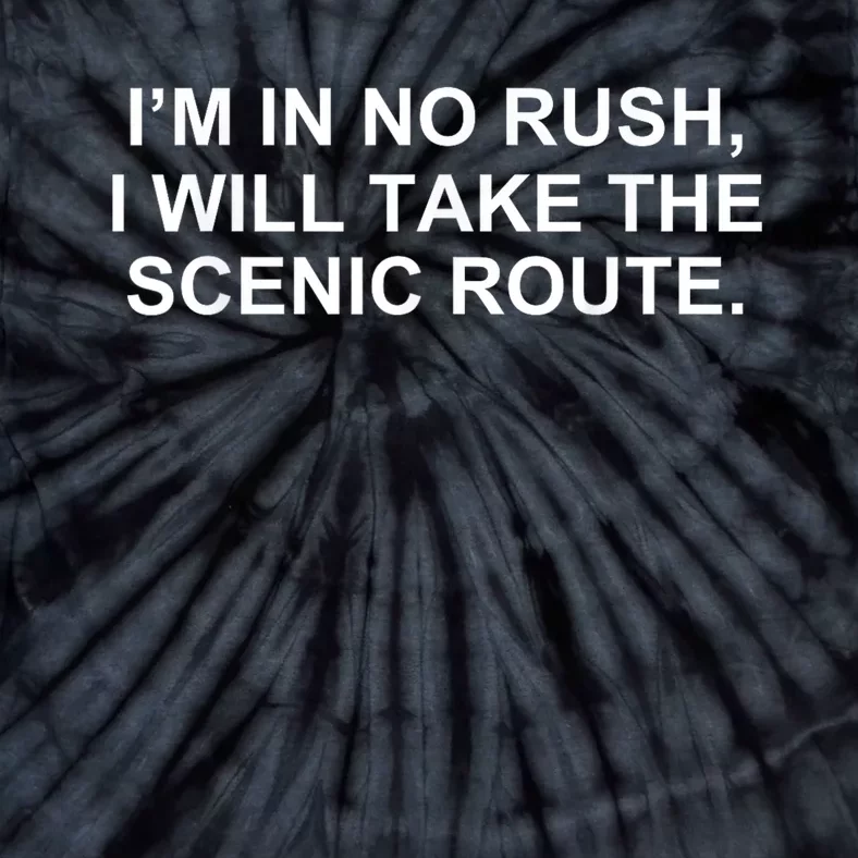 I’M In No Rush I Will Take The Scenic Route Tie-Dye T-Shirt