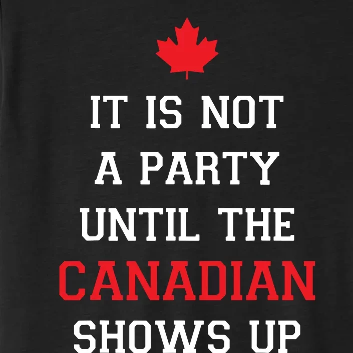 It Is Not A Party Until The Canadian Shows Up Fun Canada Day ChromaSoft Performance T-Shirt