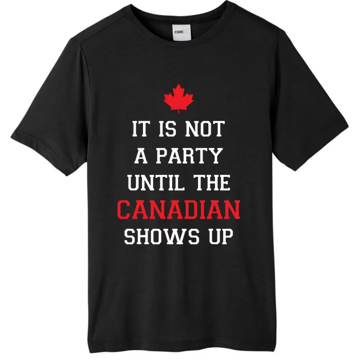 It Is Not A Party Until The Canadian Shows Up Fun Canada Day ChromaSoft Performance T-Shirt