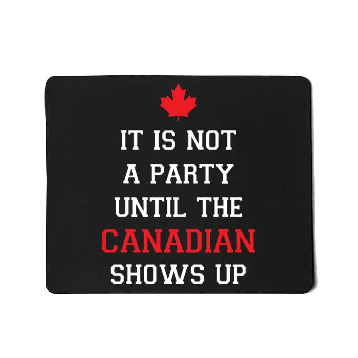 It Is Not A Party Until The Canadian Shows Up Fun Canada Day Mousepad