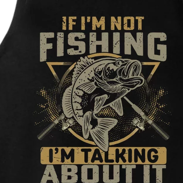 If Im Not Fishing Im Talking About It Funny Fishing Quote Ladies Tri-Blend Wicking Tank