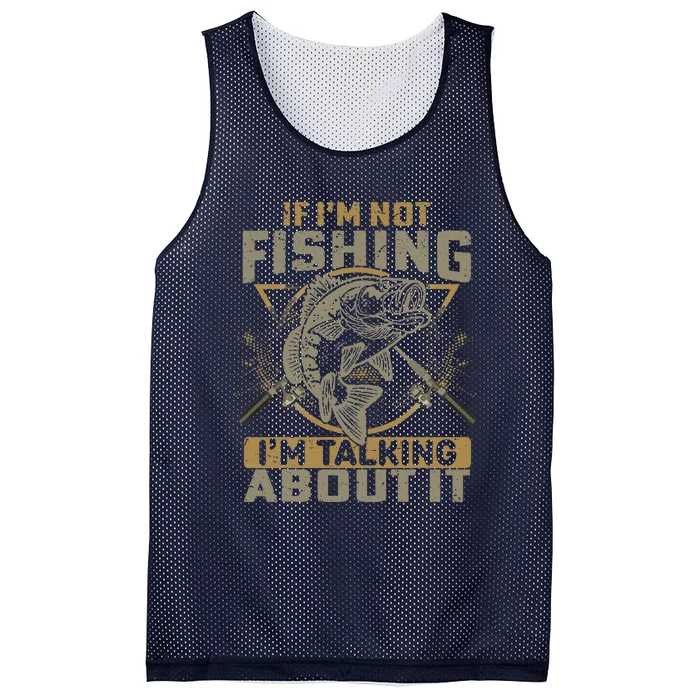 If Im Not Fishing Im Talking About It Funny Fishing Quote Mesh Reversible Basketball Jersey Tank