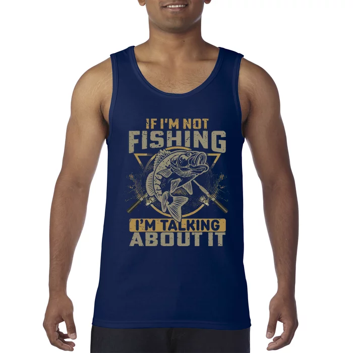 If Im Not Fishing Im Talking About It Funny Fishing Quote Tank Top