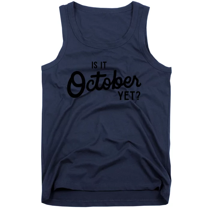 Is It October Yet Tank Top