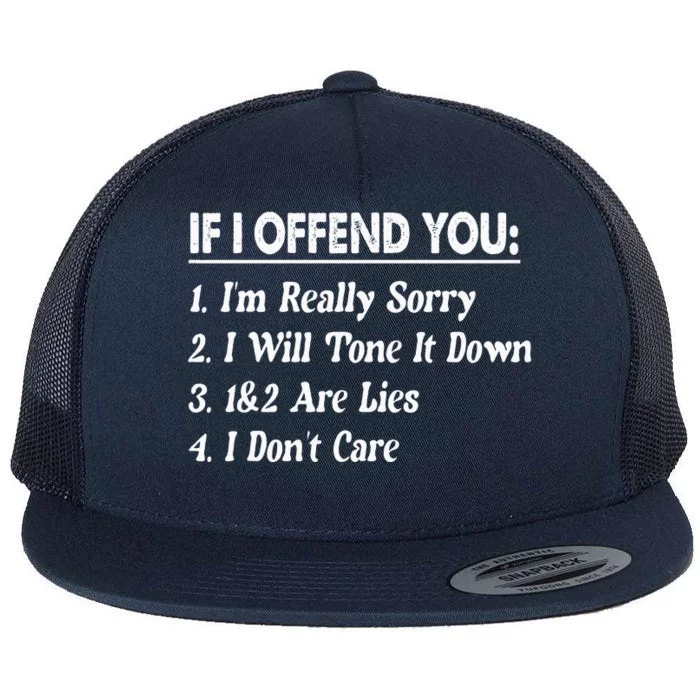 If I Offend You 1 IM Really Sorry 2 I Will Tone It Down Flat Bill Trucker Hat