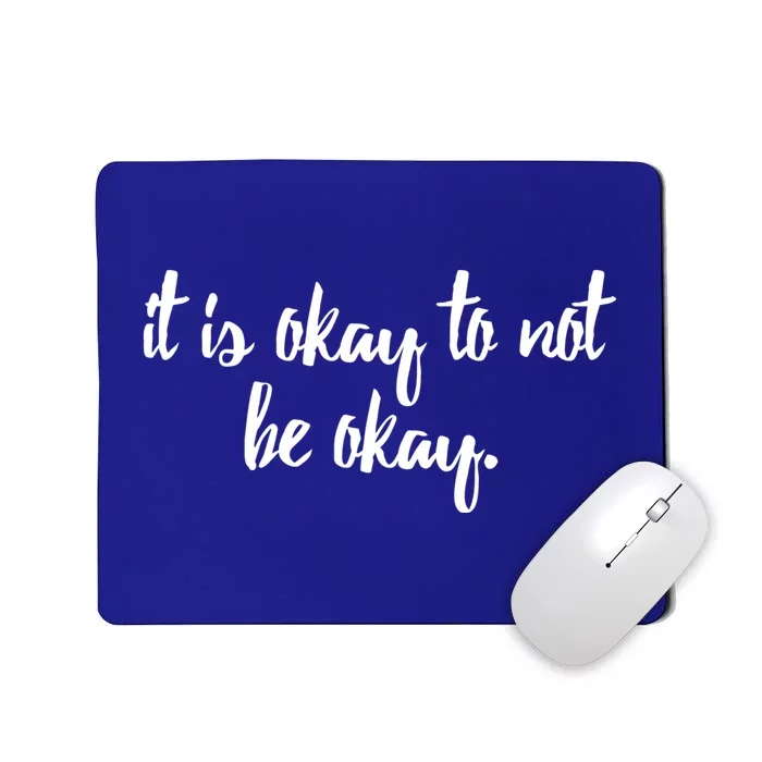 It Is Okay To Not Be Okay Gift Mousepad