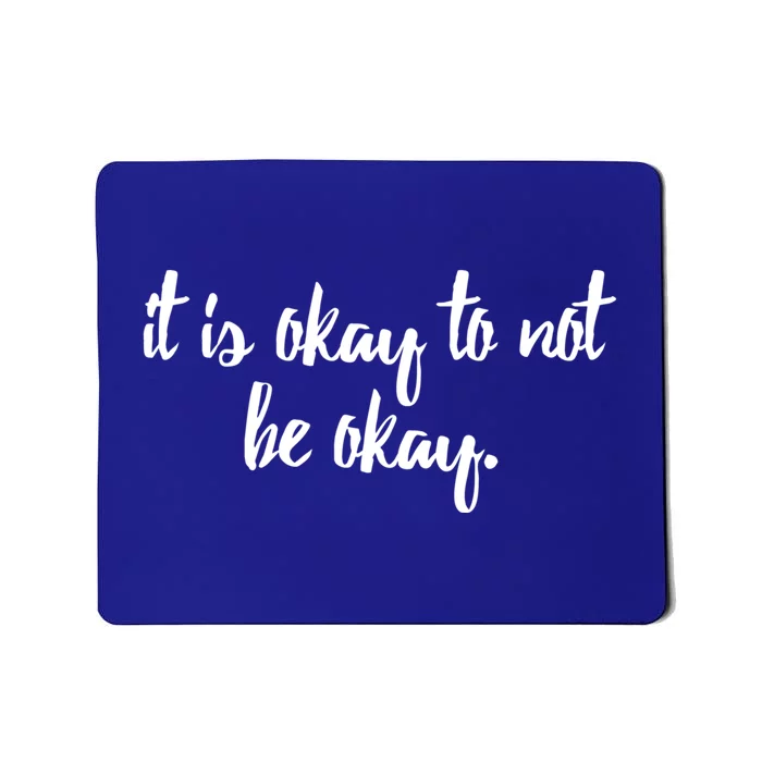 It Is Okay To Not Be Okay Gift Mousepad