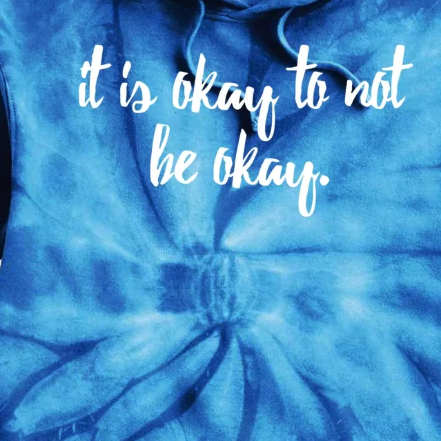 It Is Okay To Not Be Okay Gift Tie Dye Hoodie