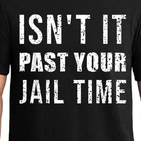 Isnt It Past Your Jail Time Funny 2024 Election Pajama Set