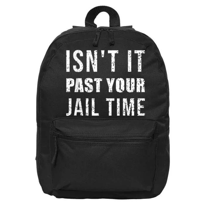 Isnt It Past Your Jail Time Funny 2024 Election 16 in Basic Backpack