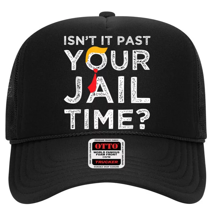 Isnt It Past Your Jail Time High Crown Mesh Trucker Hat